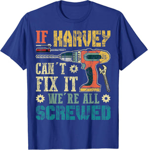 If HARVEY Can't Fix it We're All Screwed Funny Fathers Gift T-Shirt - T-Shirt | Royal