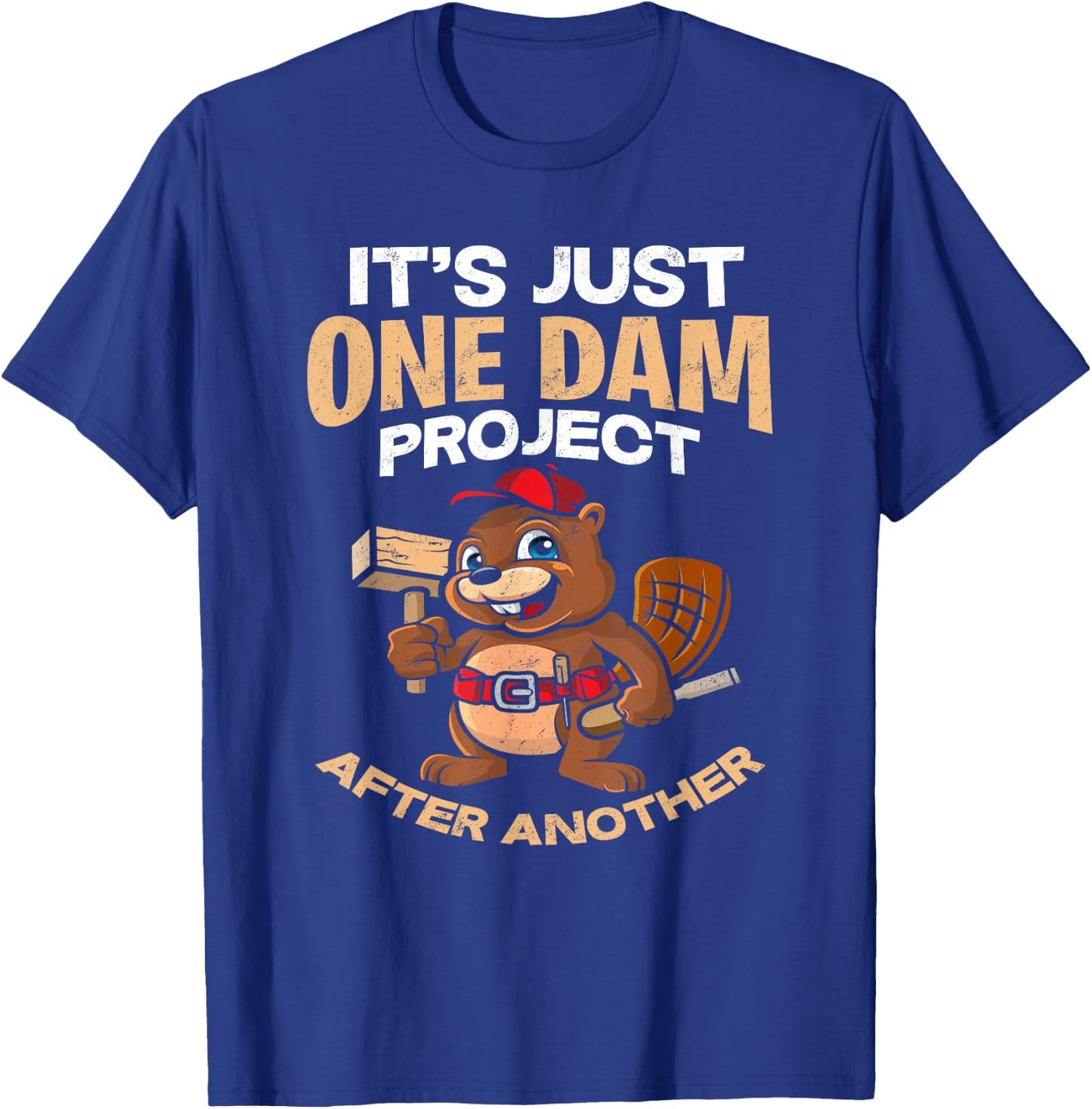It's Just one Dam Project After Another - Gift Funny Beaver T-Shirt - T-Shirt | Royal