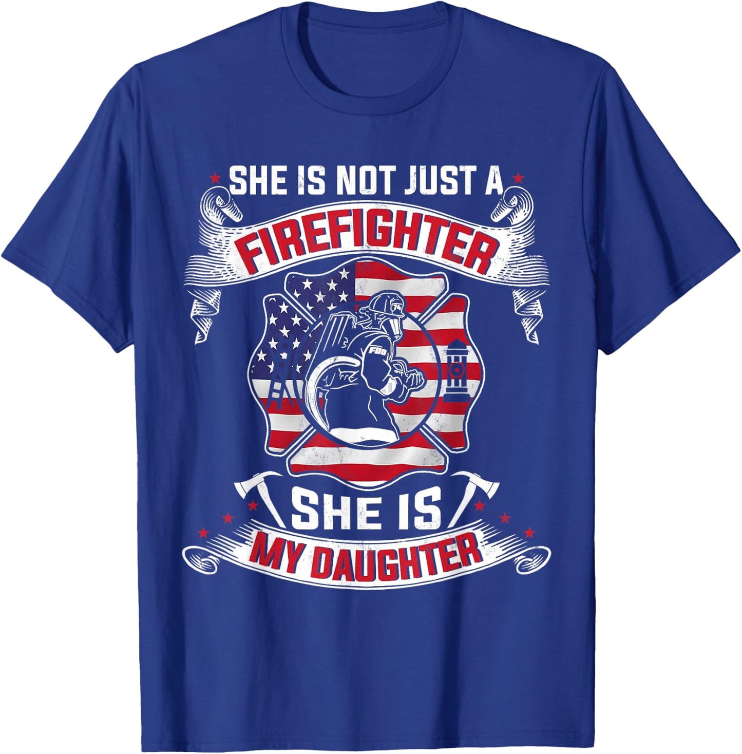 She Is Not Just A Firefighter She Is My Daughter Firefighter T-Shirt - T-Shirt | Royal