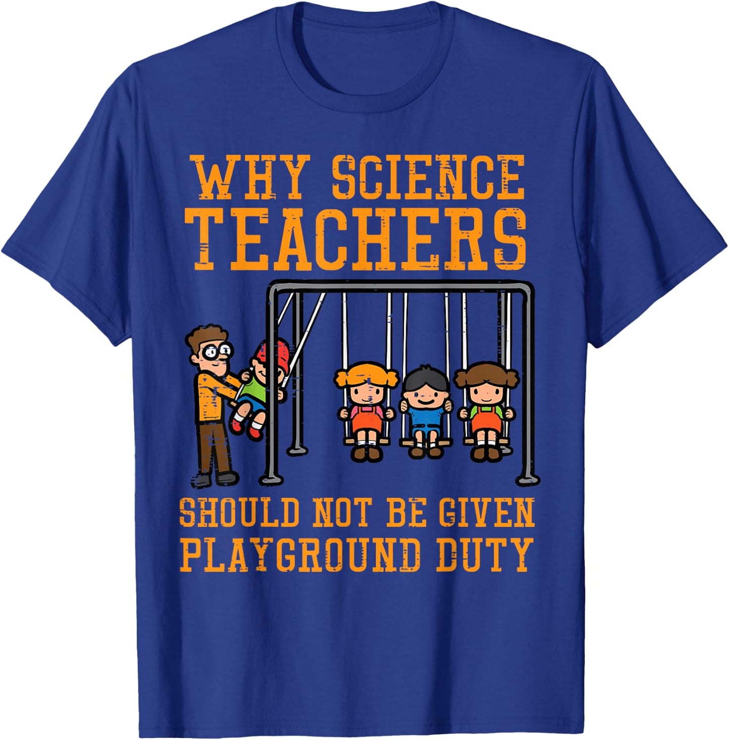 Why Science Teachers Not Given Playground Duty Men Women T-Shirt - T-Shirt | Royal