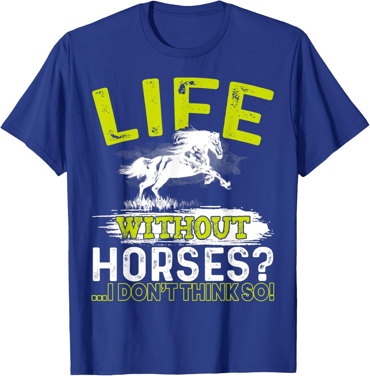 Life Without Horses I Don't Think So Shirt Horseback Riding T-Shirt - T-Shirt | Royal