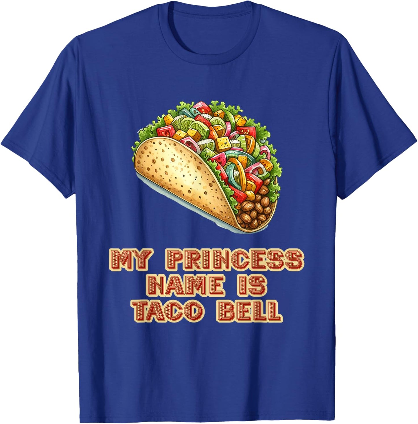 My Princess Name Is Taco Bell Mexican Fiesta Food T-Shirt - T-Shirt | Royal