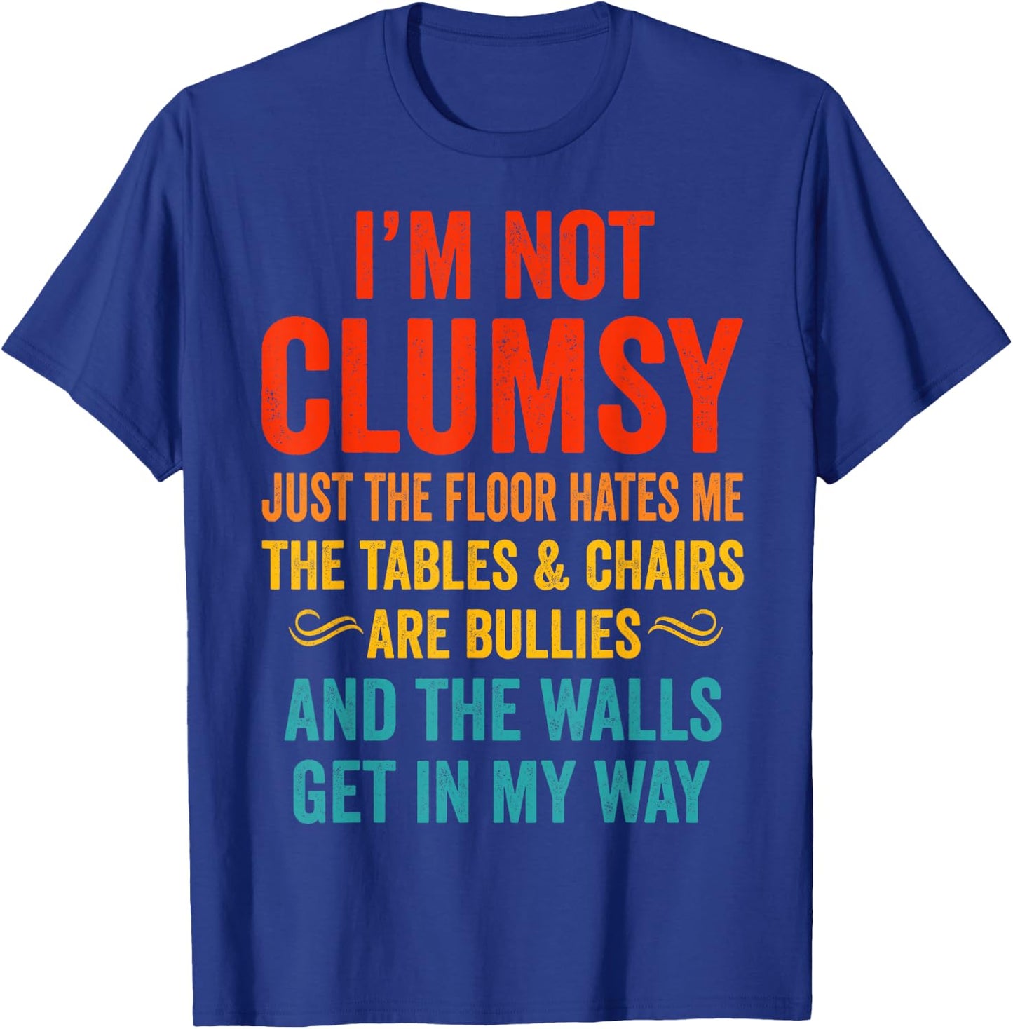 I'm Not Clumsy Just The Floor Hates Me Funny Sarcastic T-Shirt - T-Shirt | Royal