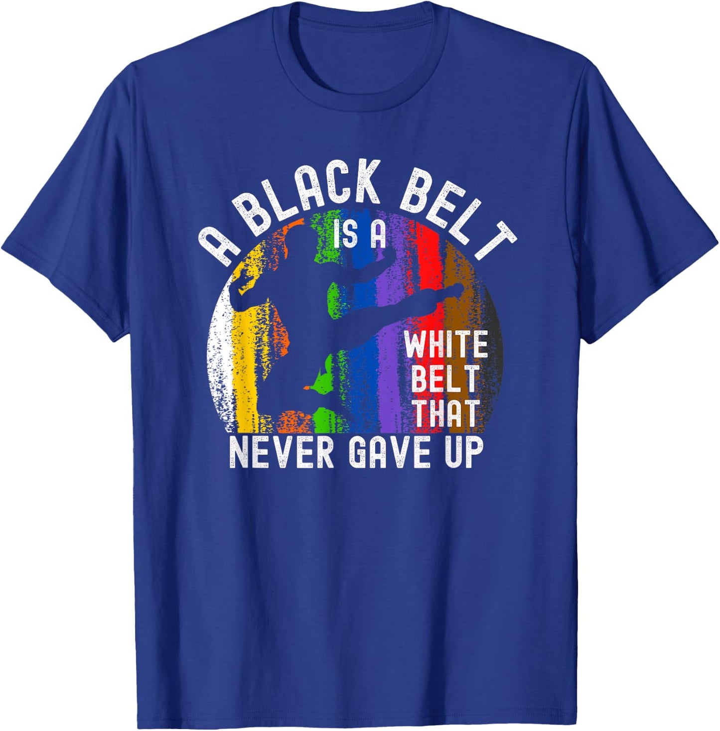 A Black Belt is a White Belt That Never Gave Up Karate Judo T-Shirt - T-Shirt | Royal