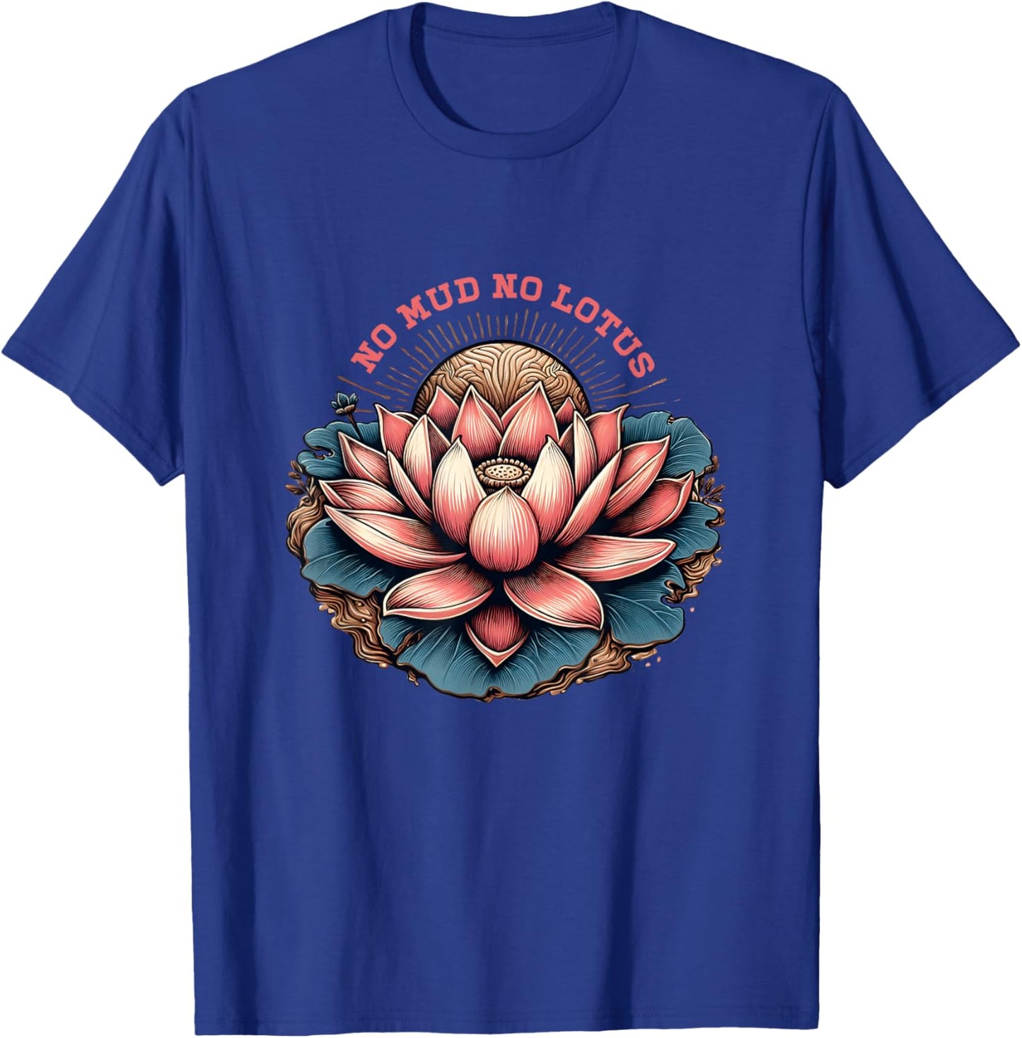 No Mud And No Lotus Zen Buddhism Buddhist Buddha Yoga T-Shirt - T-Shirt | Royal