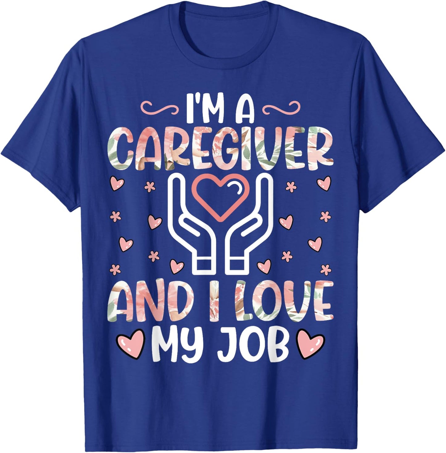I'm a Caregiver and I Love My Job - Funny Caregiver Nurse T-Shirt - T-Shirt | Royal