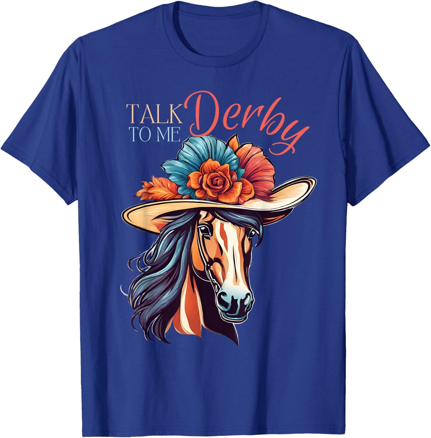 Talk Derby To Me Funny Racing Horse T-Shirt - T-Shirt | Royal