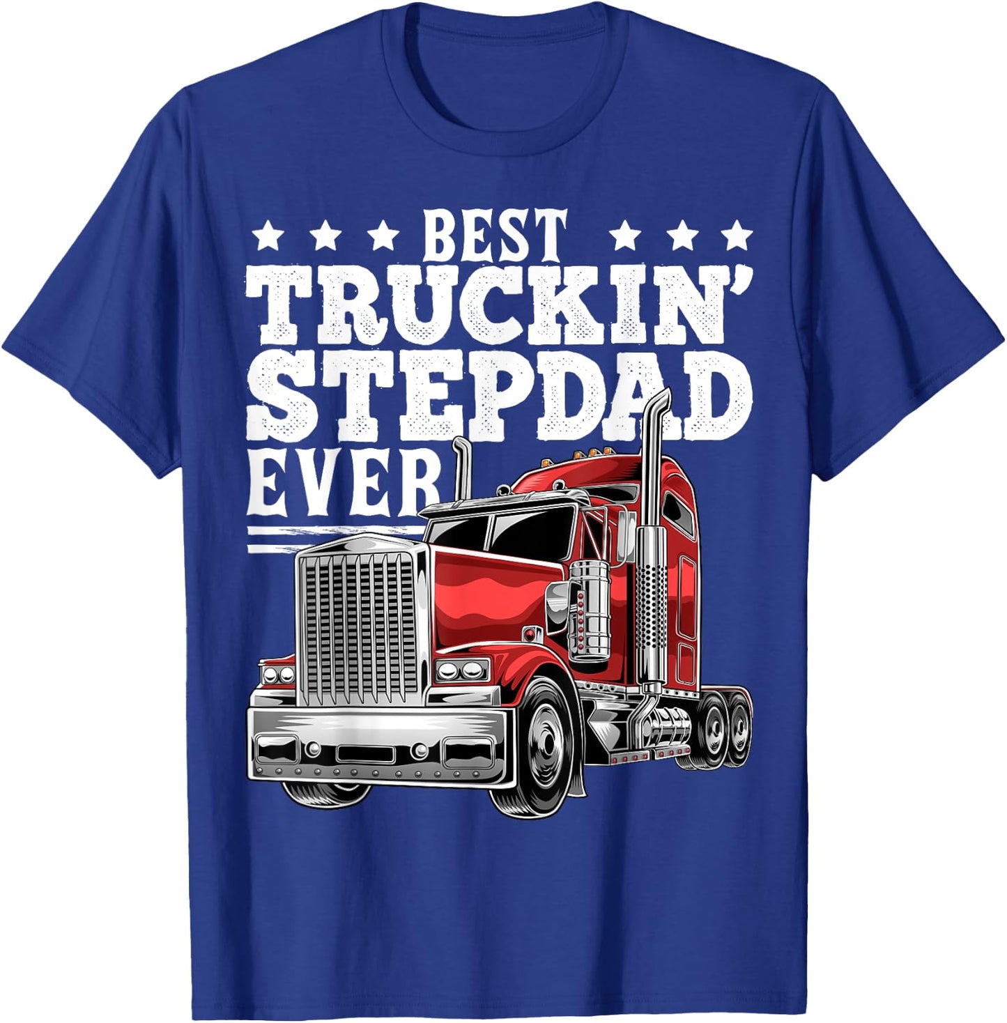 Best Truckin Stepdad Ever Big Rig Trucker Father's Day Gift T-Shirt - T-Shirt | Royal