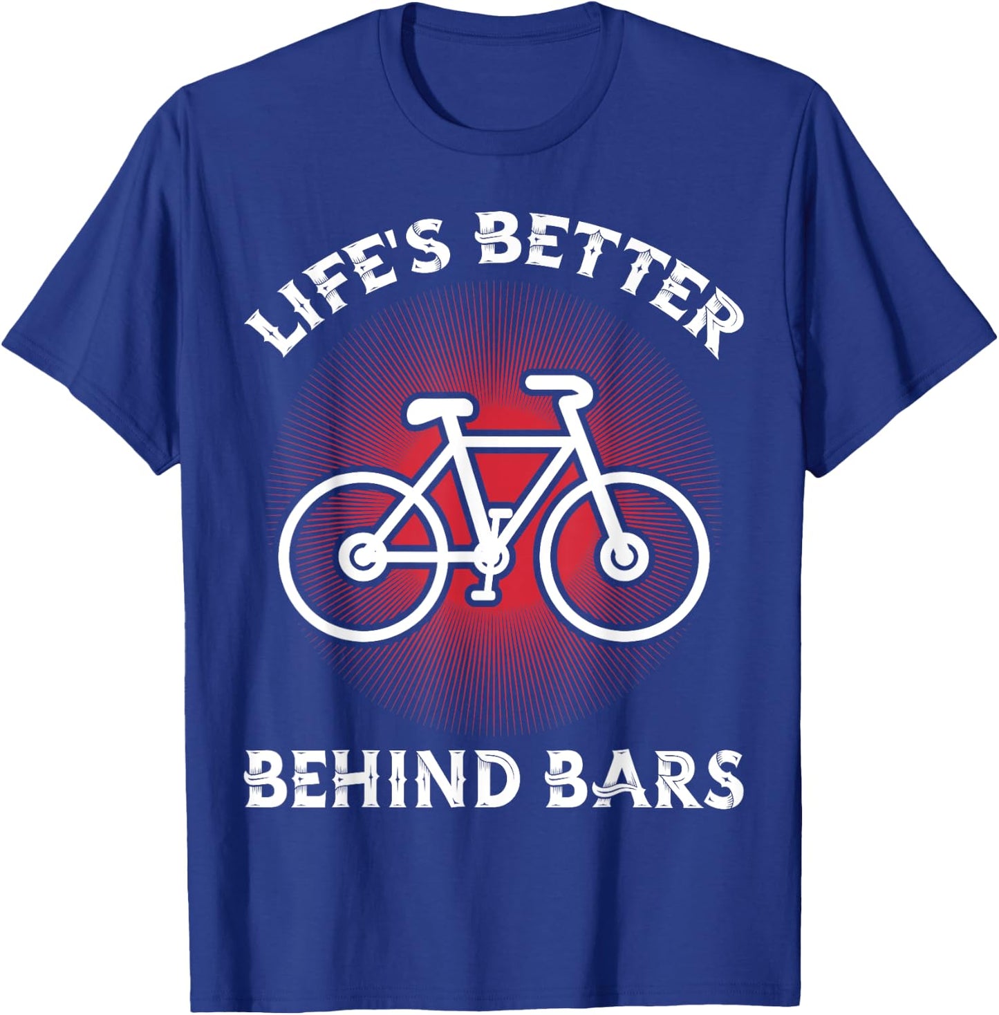Bicycling Life Is Better Behind Bars Funny Cycling T-Shirt - T-Shirt | Royal