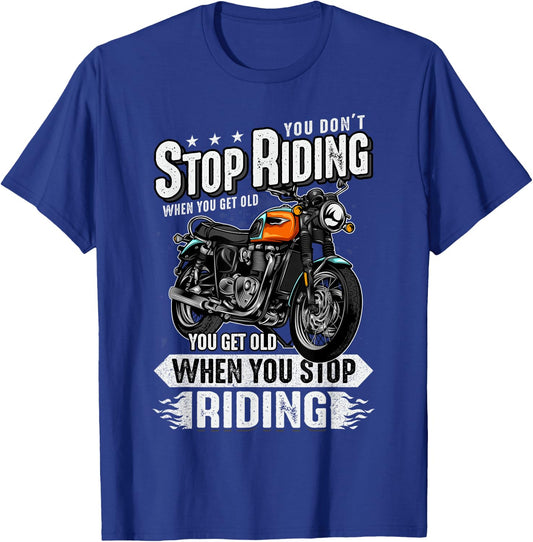 You Don't Stop Riding When You Get Old Motor Gift T-Shirt - T-Shirt | Royal