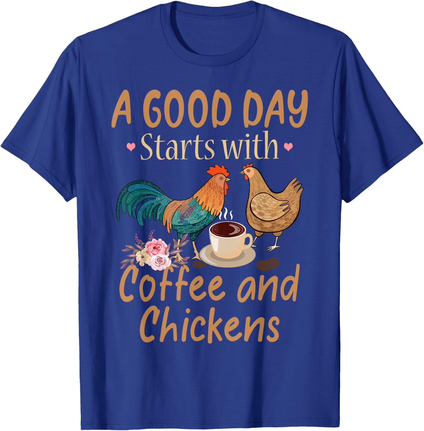 A Good Day Starts With Coffee And Chickens - Funny Chicken T-Shirt - T-Shirt | Royal