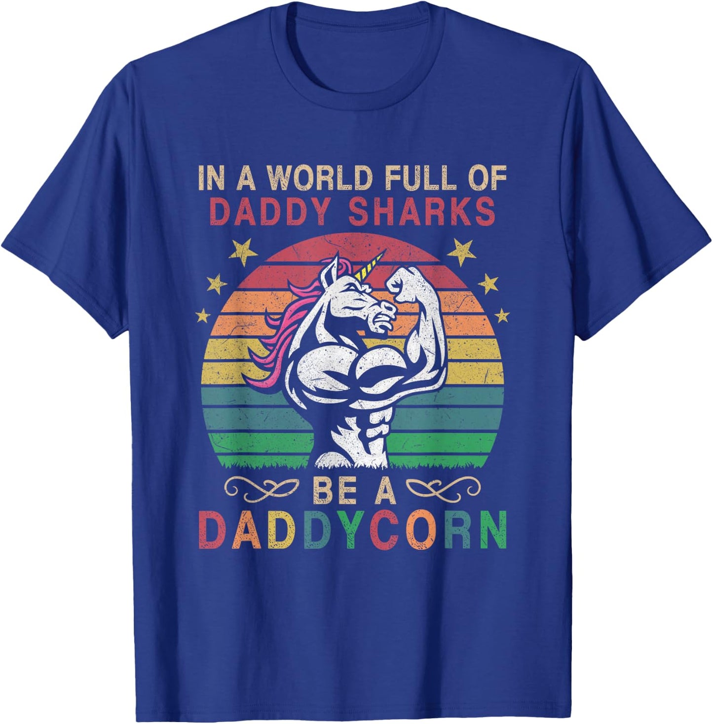 In A World Full Of Daddy Sharks Be A Daddycorn T-Shirt - T-Shirt | Royal