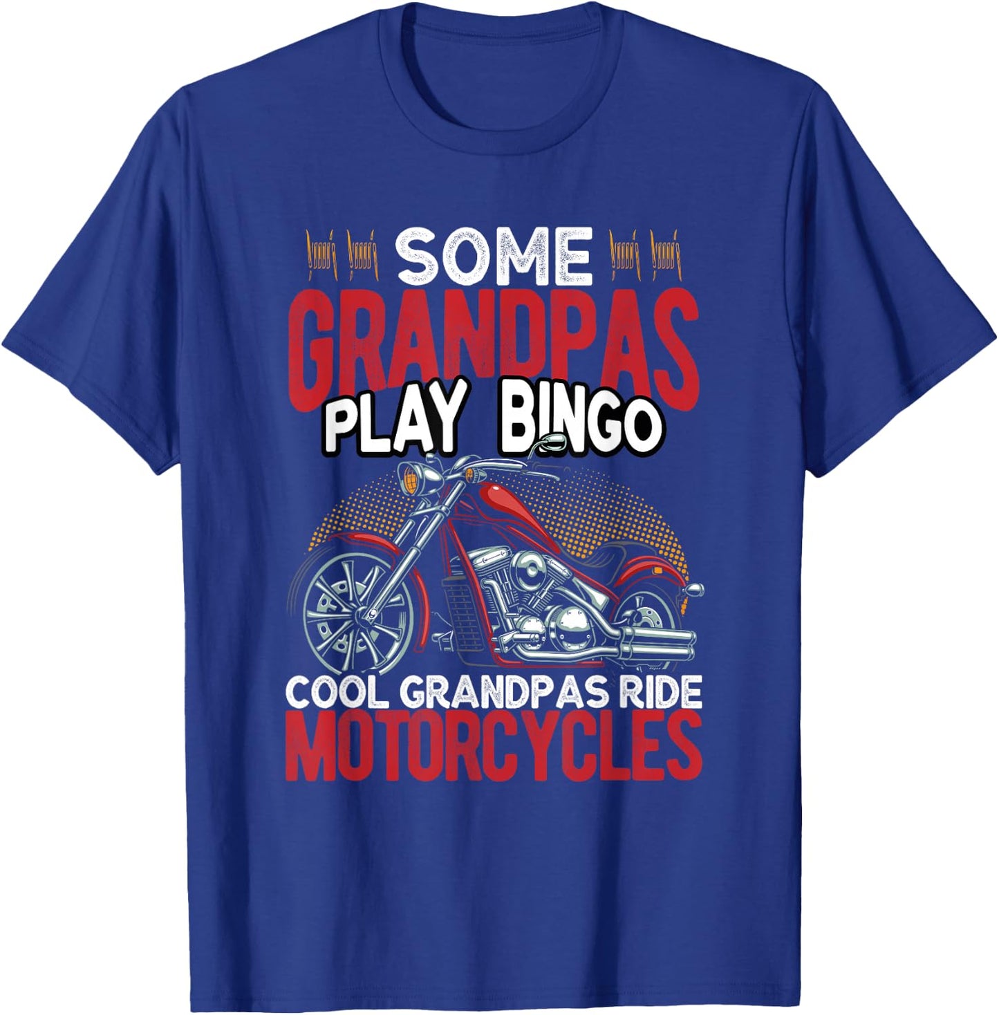 Some Grandpas Play Bingo Cool Grandpas Ride Motorcycles T-Shirt - T-Shirt | Royal
