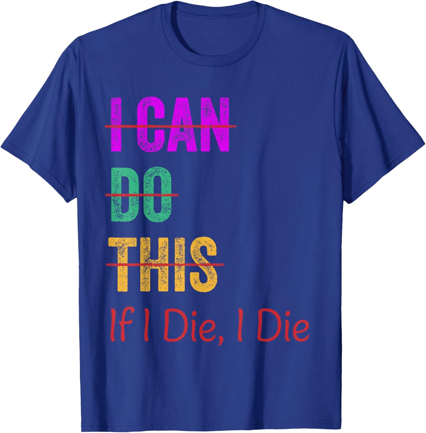 I Can Do This If I Die I Die Funny Fitness Workout Gym Lover T-Shirt - T-Shirt | Royal