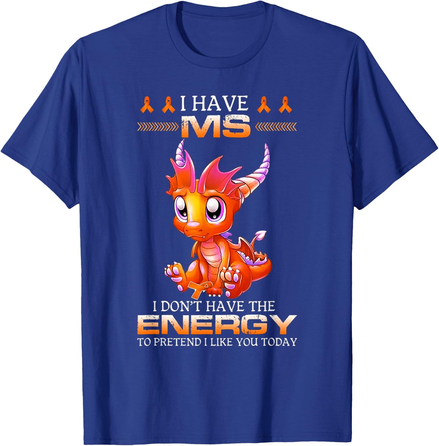 I Have MS I Don't Have The Energy - Multiple Sclerosis T-Shirt - T-Shirt | Royal