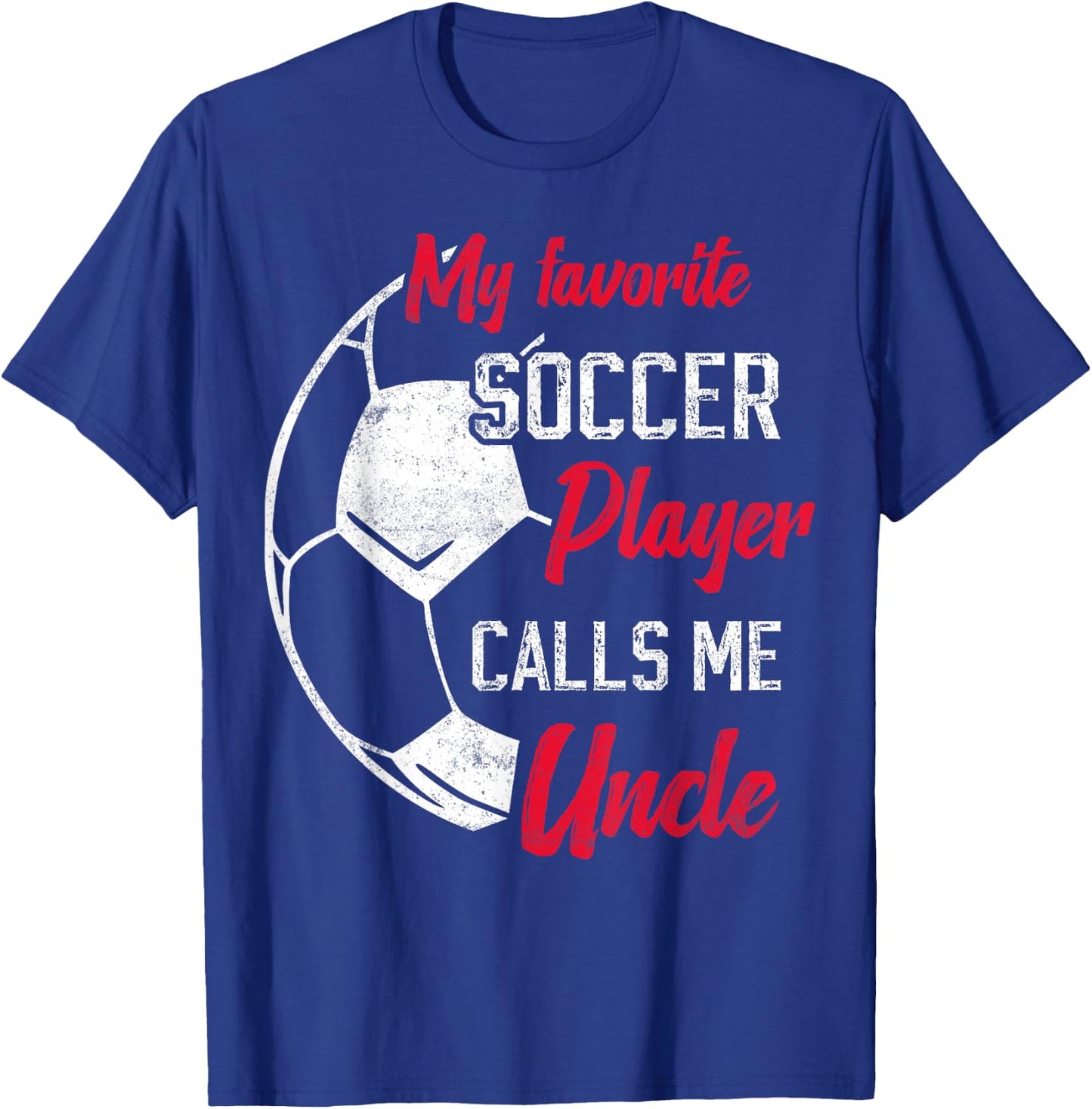 my favorite Soccer player calls me uncle Soccer uncle T-Shirt - T-Shirt | Royal