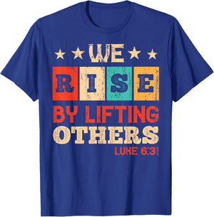 We Rise By Lifting Others Luke 6:31 - Christian Bible Verse T-Shirt - T-Shirt | Royal