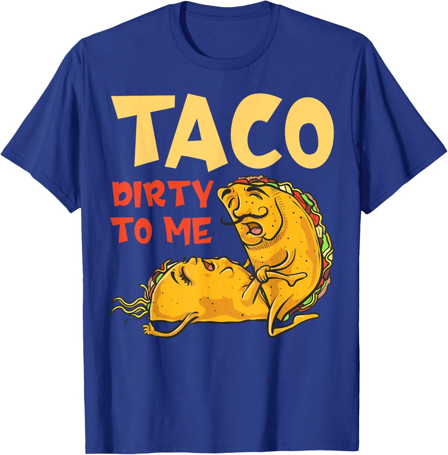 Taco Dirty to Me Shirt - Cinco De Mayo Mexican Couples T-Shirt - T-Shirt | Royal