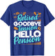 Retired Goodbye Tension Hello Pension - Retirement T-Shirt - T-Shirt | Royal