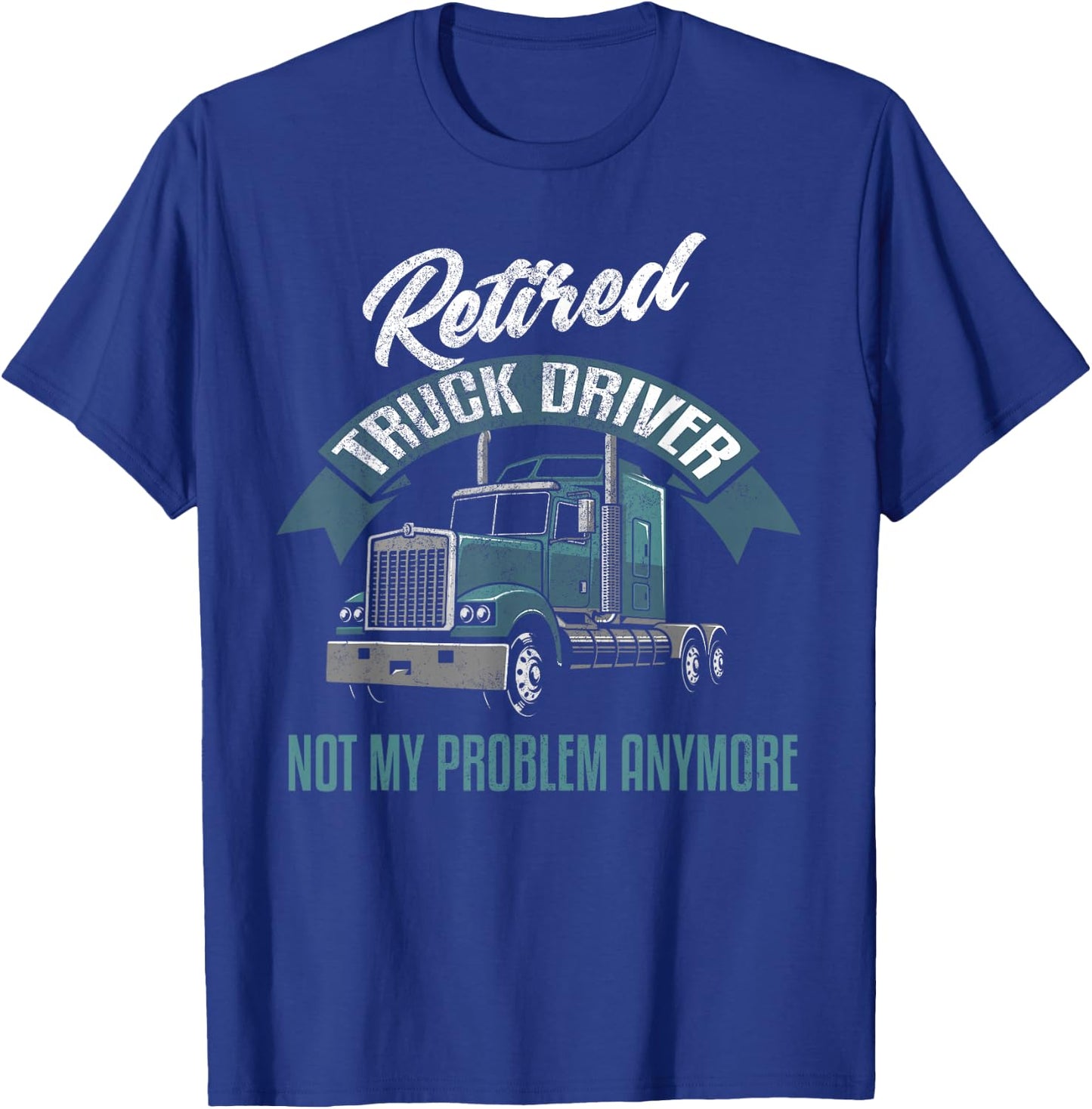 Truck Driver Retirement Shirt Funny Retired Trucker Gift T-Shirt - T-Shirt | Royal