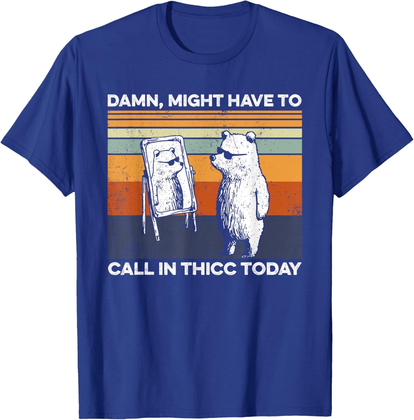 Might Have To Call In Thicc Today Bear Funny Saying T-Shirt - T-Shirt | Royal