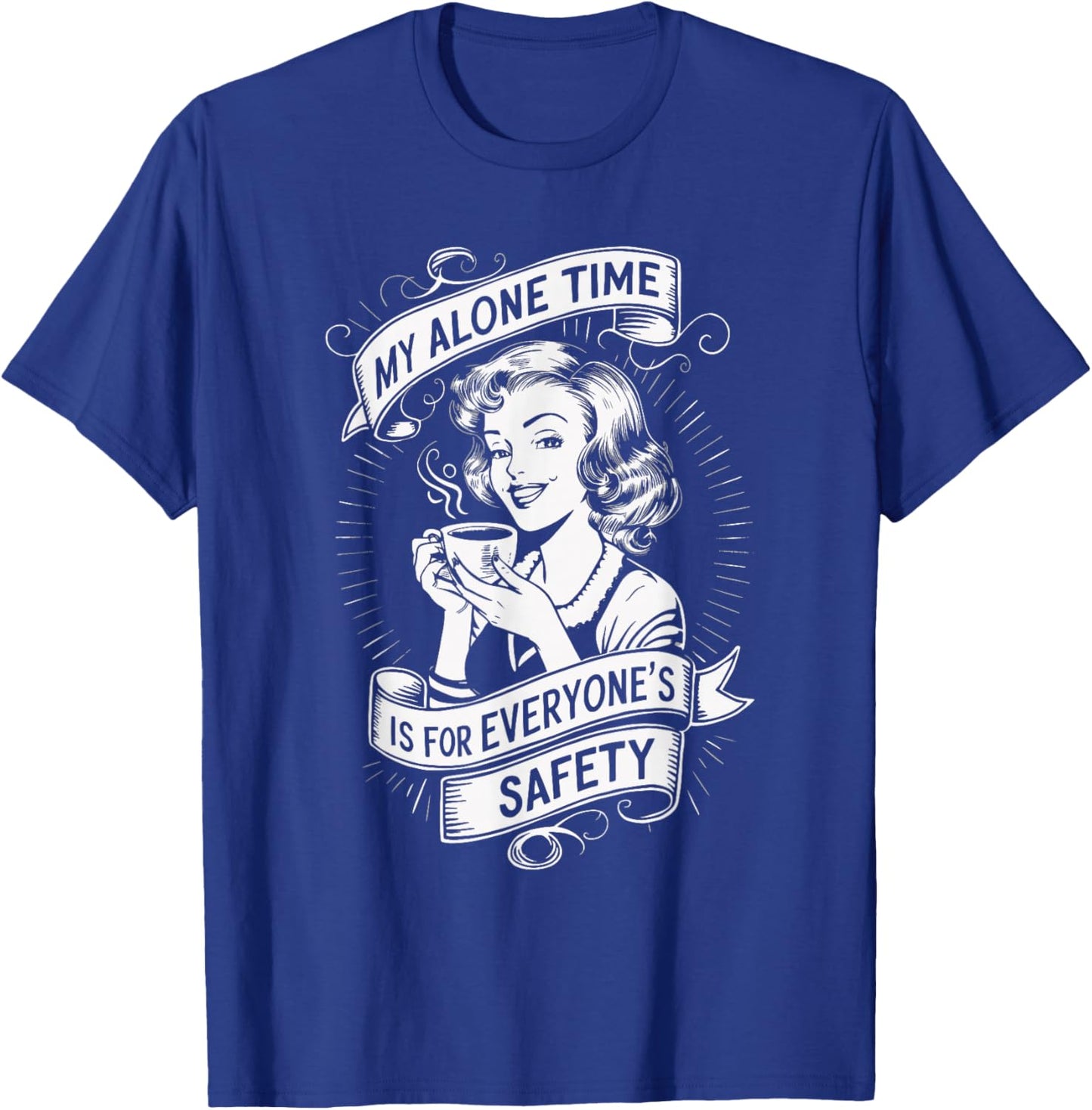 My Alone Time Is For Everyone's Safety T-Shirt - T-Shirt | Royal