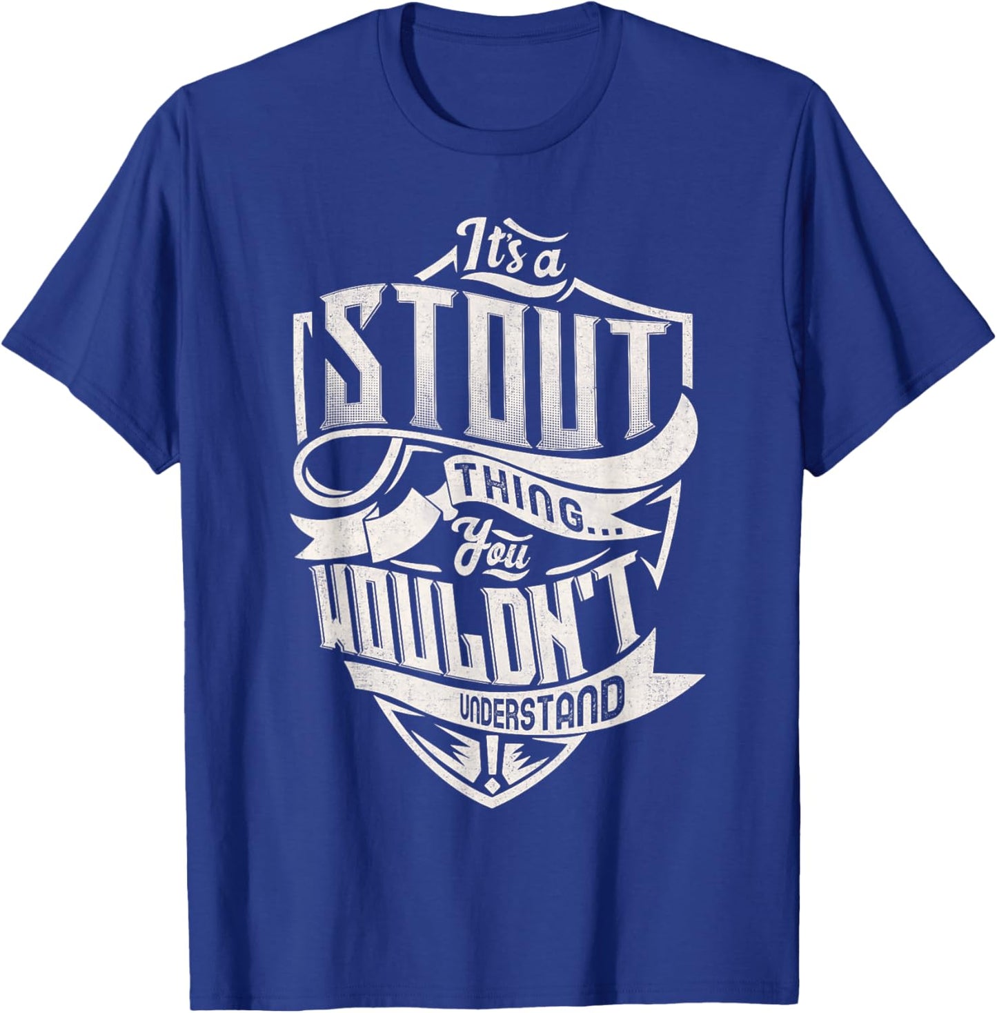 It's A STOUT Thing You Wouldn't Understand Family Name T-Shirt - T-Shirt | Royal