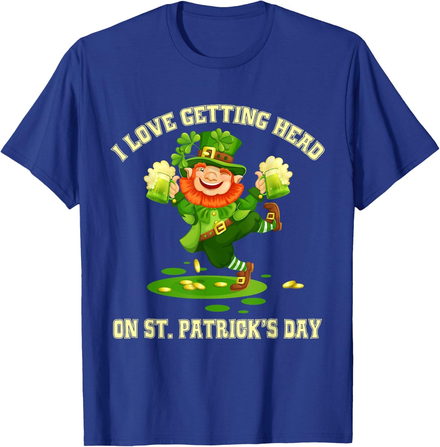 I Love Getting Head on St Patricks Day Leprechaun - Naughty T-Shirt - T-Shirt | Royal