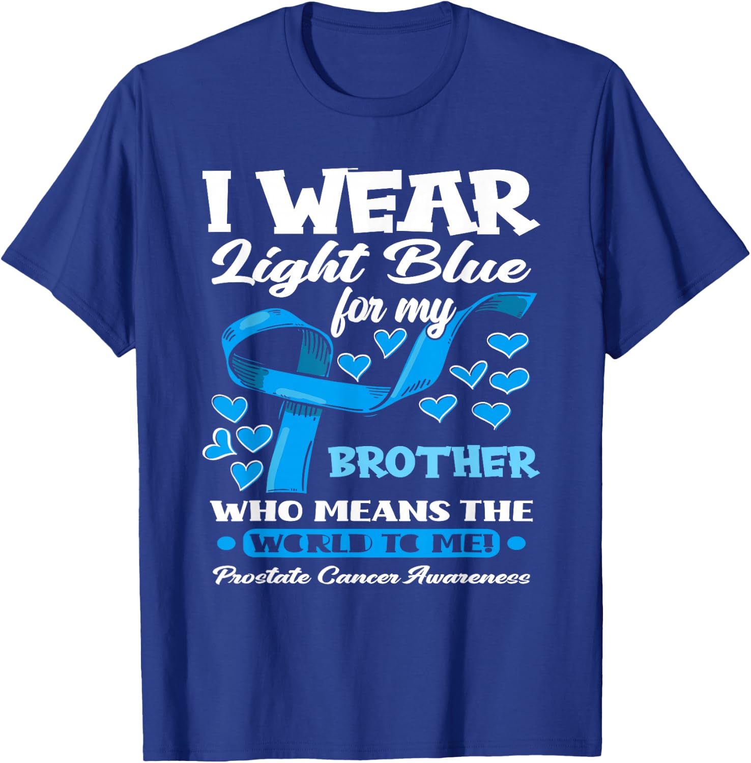 I Wear Light Blue For My Brother Prostate Cancer Awareness T-Shirt - T-Shirt | Royal