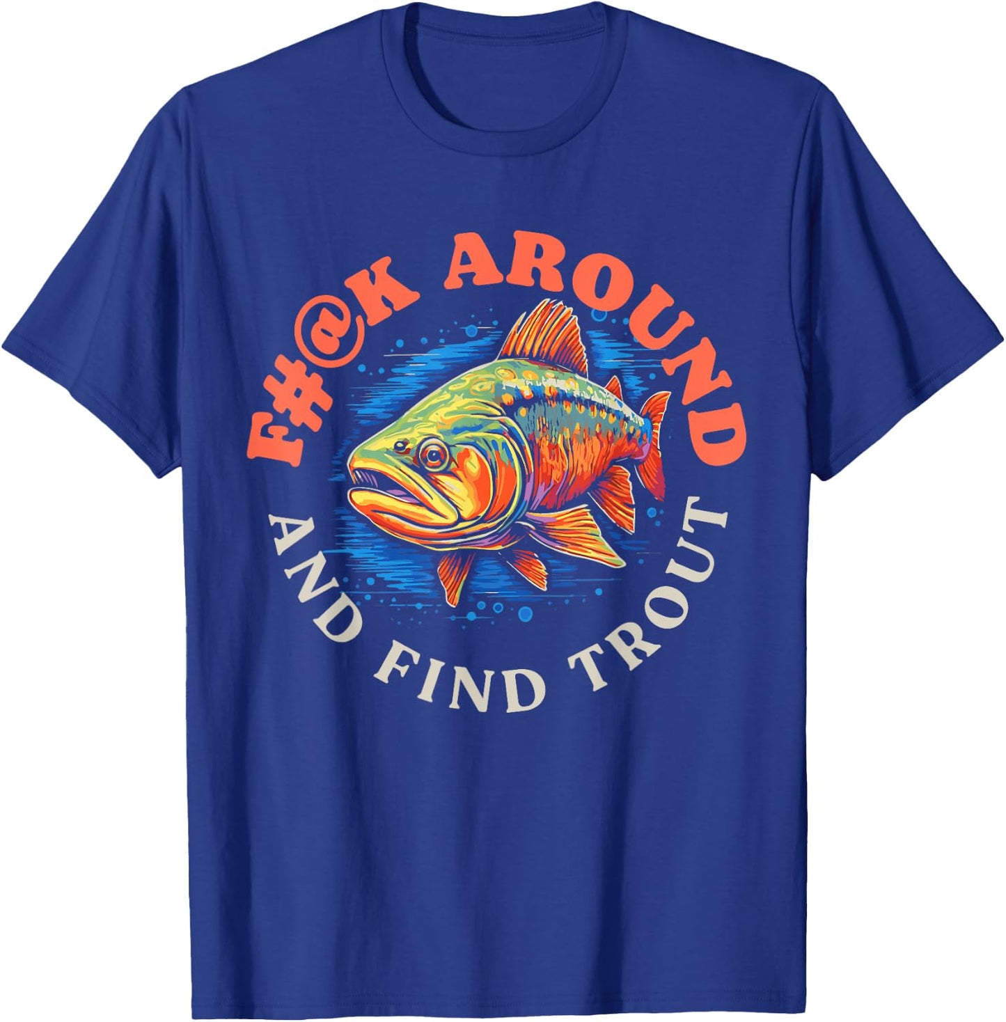 F#@k Around And Find Trout Vintage Graphic Funny Fly Fishing T-Shirt - T-Shirt | Royal