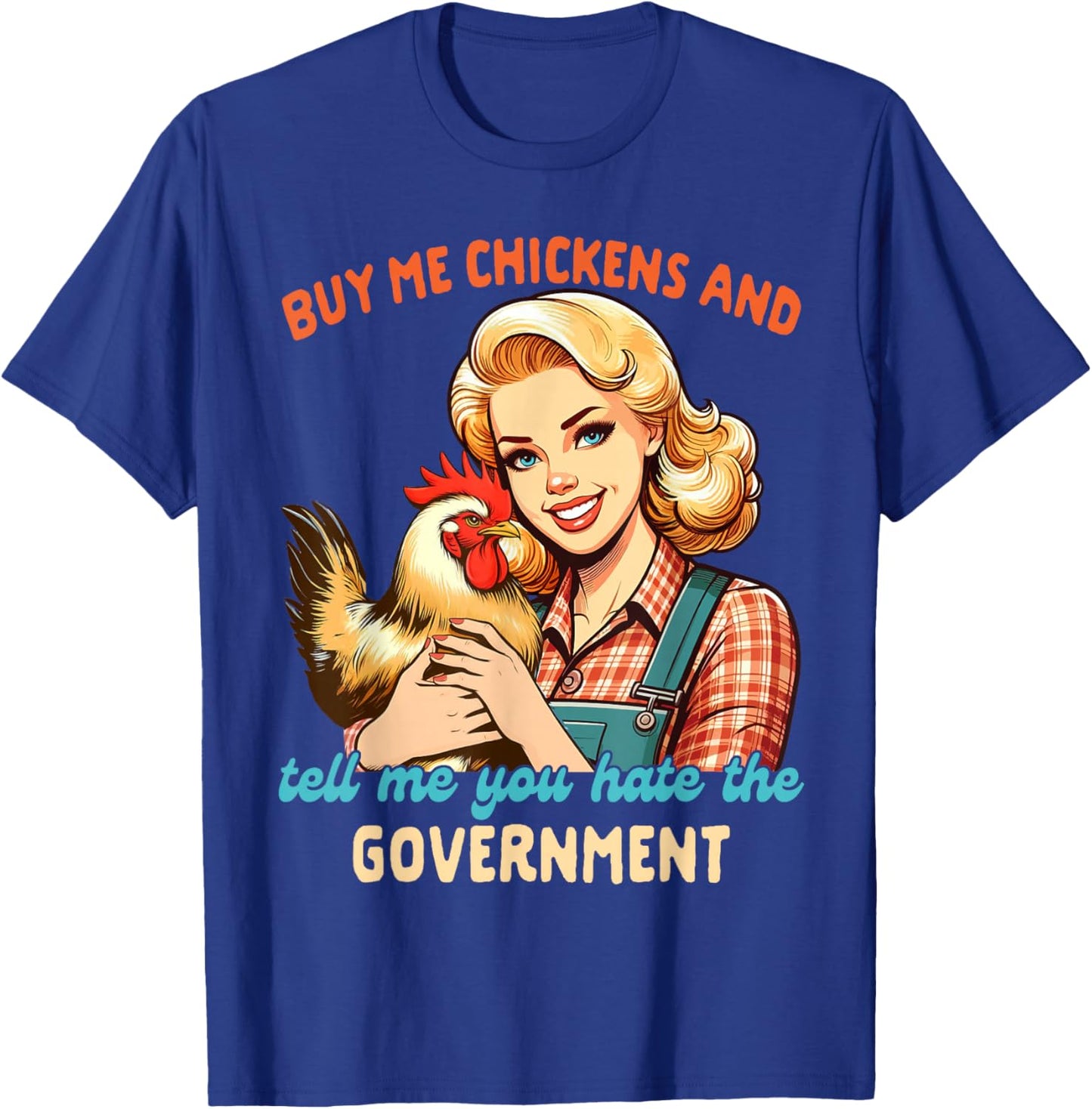 Chicken Mom Buy Me Chickens Tell Me You Hate The Government T-Shirt - T-Shirt | Royal
