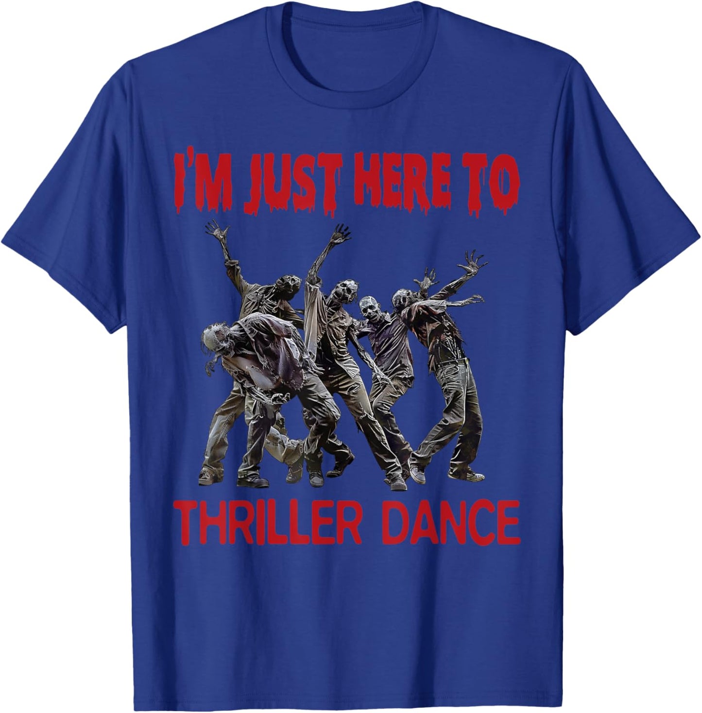 I'm Just Here To Thriller Dance zombie Halloween Women Men T-Shirt - T-Shirt | Royal