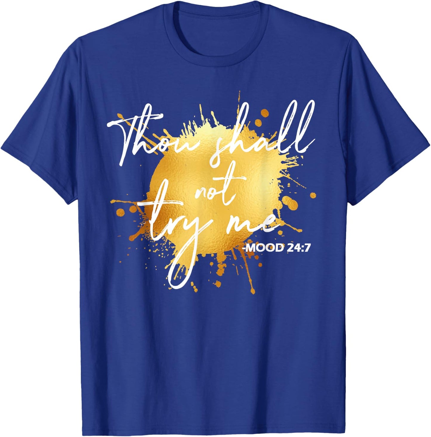 Thou Shall Not Try Me Mood 24:7 Quote Men & Women Original T-Shirt - T-Shirt | Royal