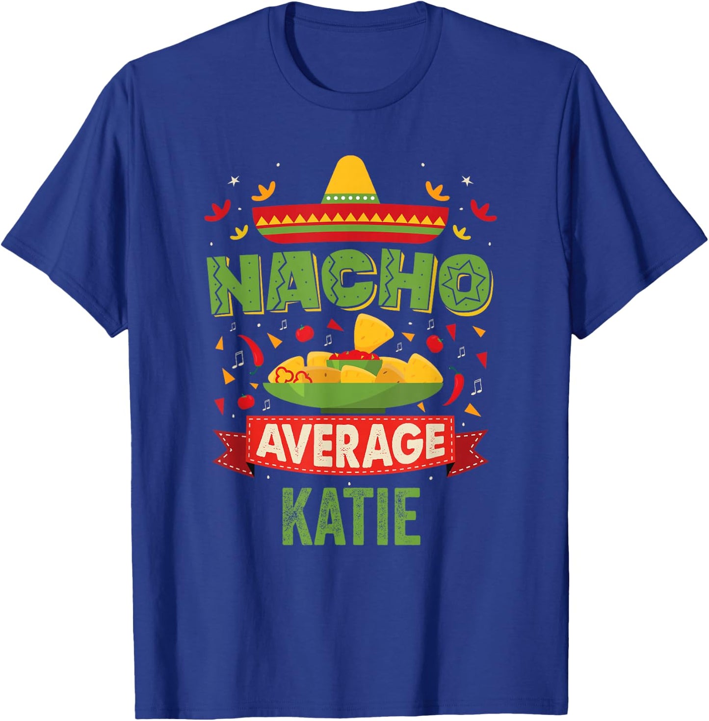 Nacho Average Katie Funny Personalized Name Birthday Gift T-Shirt - T-Shirt | Royal
