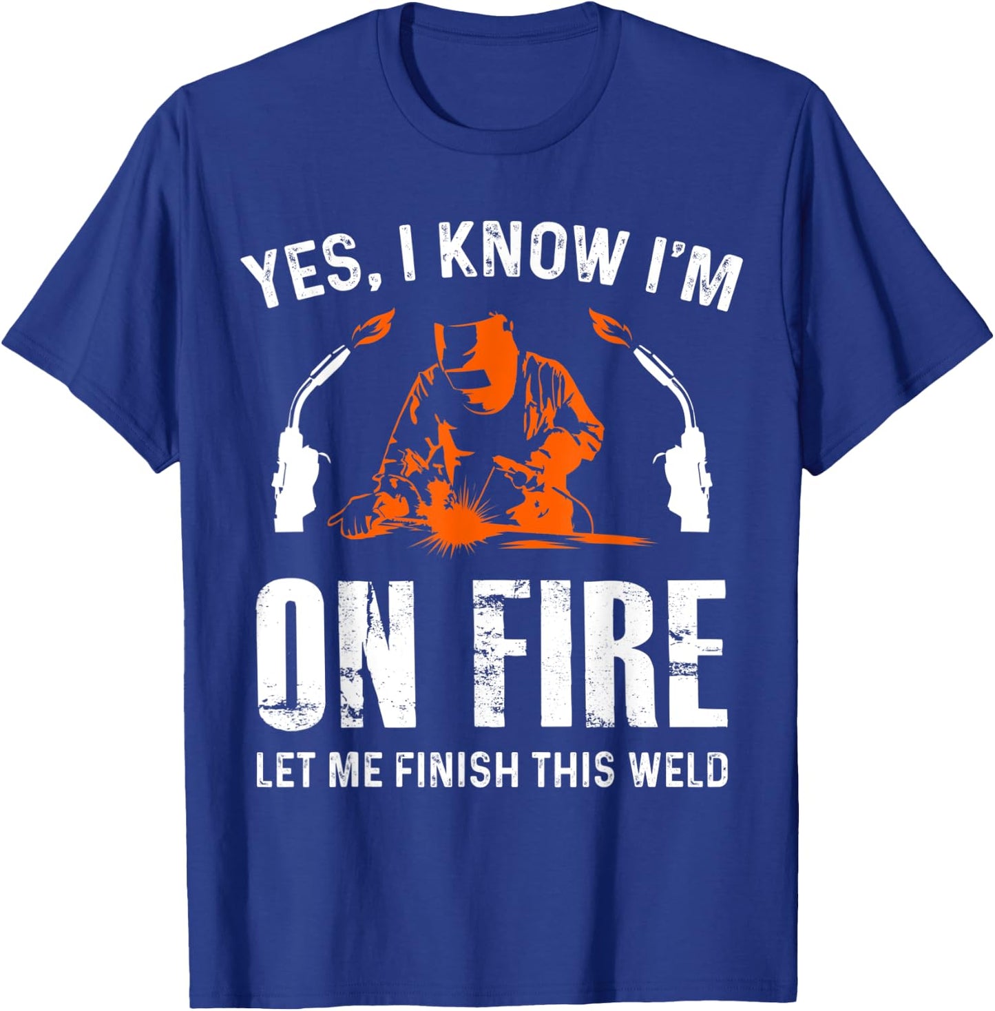 Welder On Fire Let Me Finish This Weld Funny Welding Gift T-Shirt - T-Shirt | Royal