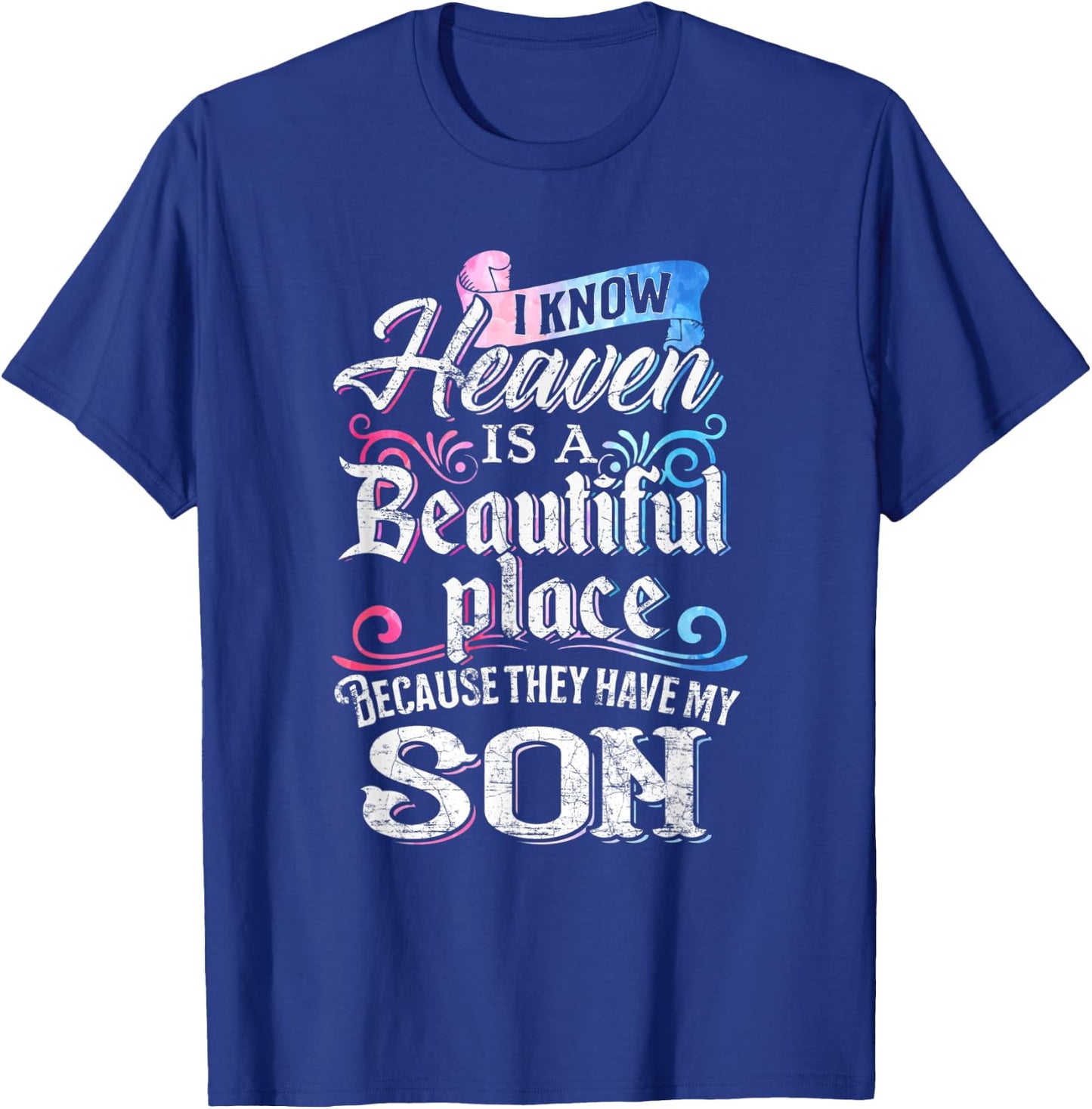 I Know Heaven Is A Beautiful Place Because They Have My Son T-Shirt - T-Shirt | Royal