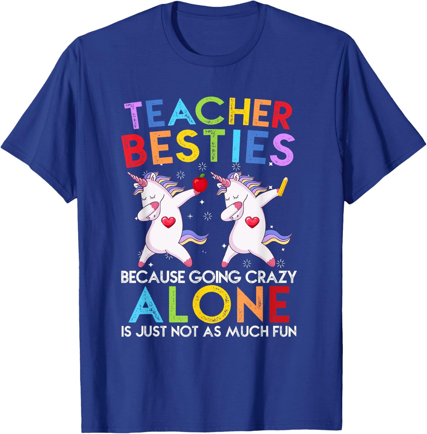Teacher Besties Because Going Crazy Alone Is Not Fun T-Shirt - T-Shirt | Royal