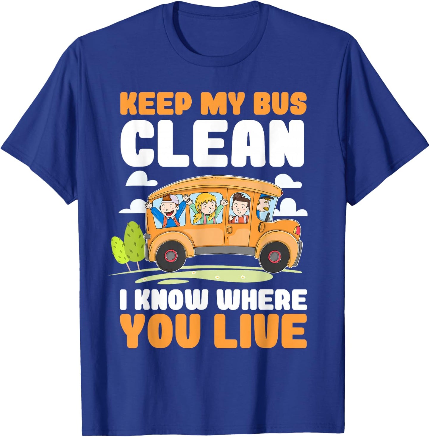 Keep My Bus Clean I Know Where You Live Bus Driver T-Shirt - T-Shirt | Royal