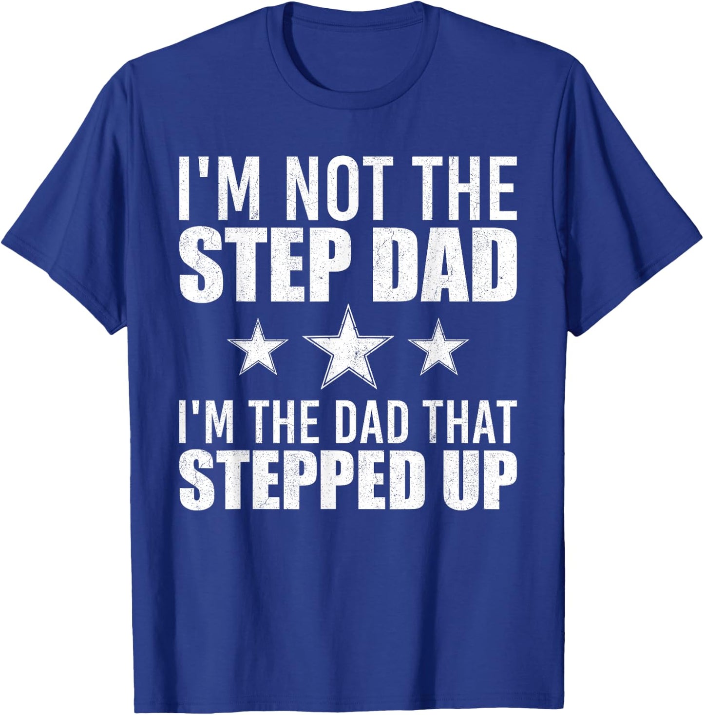 I'm Not The Step Dad I'm The Dad That Stepped Up T-Shirt - T-Shirt | Royal