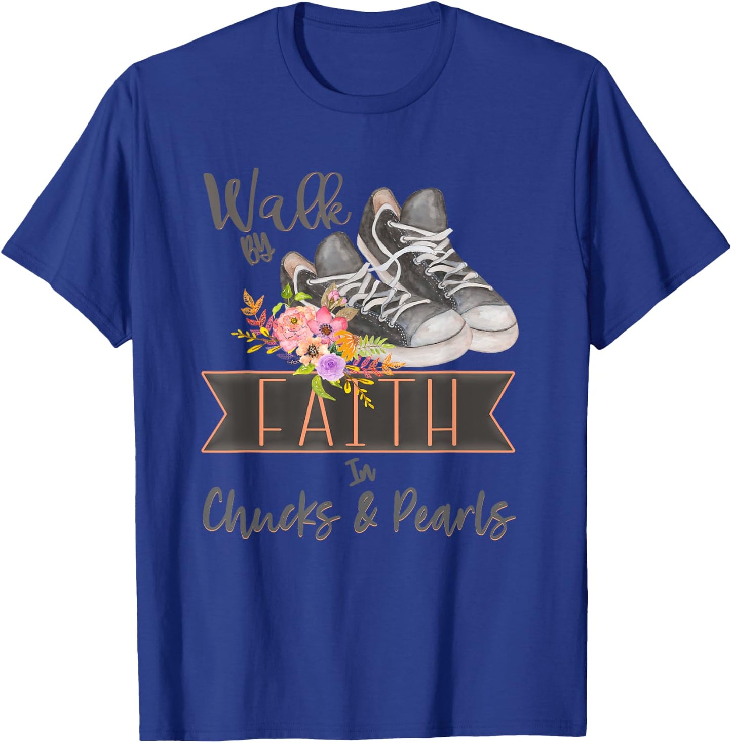 Christian Walk By Faith In Chucks And Pearls Religious Jesus T-Shirt - T-Shirt | Royal