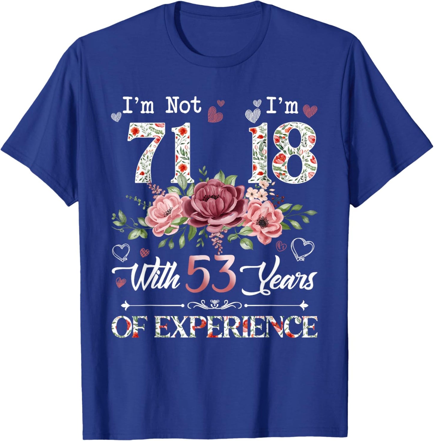 I'm Not 71 I'm 18 With 53 Years of Experience 71st Birthday T-Shirt - T-Shirt | Royal