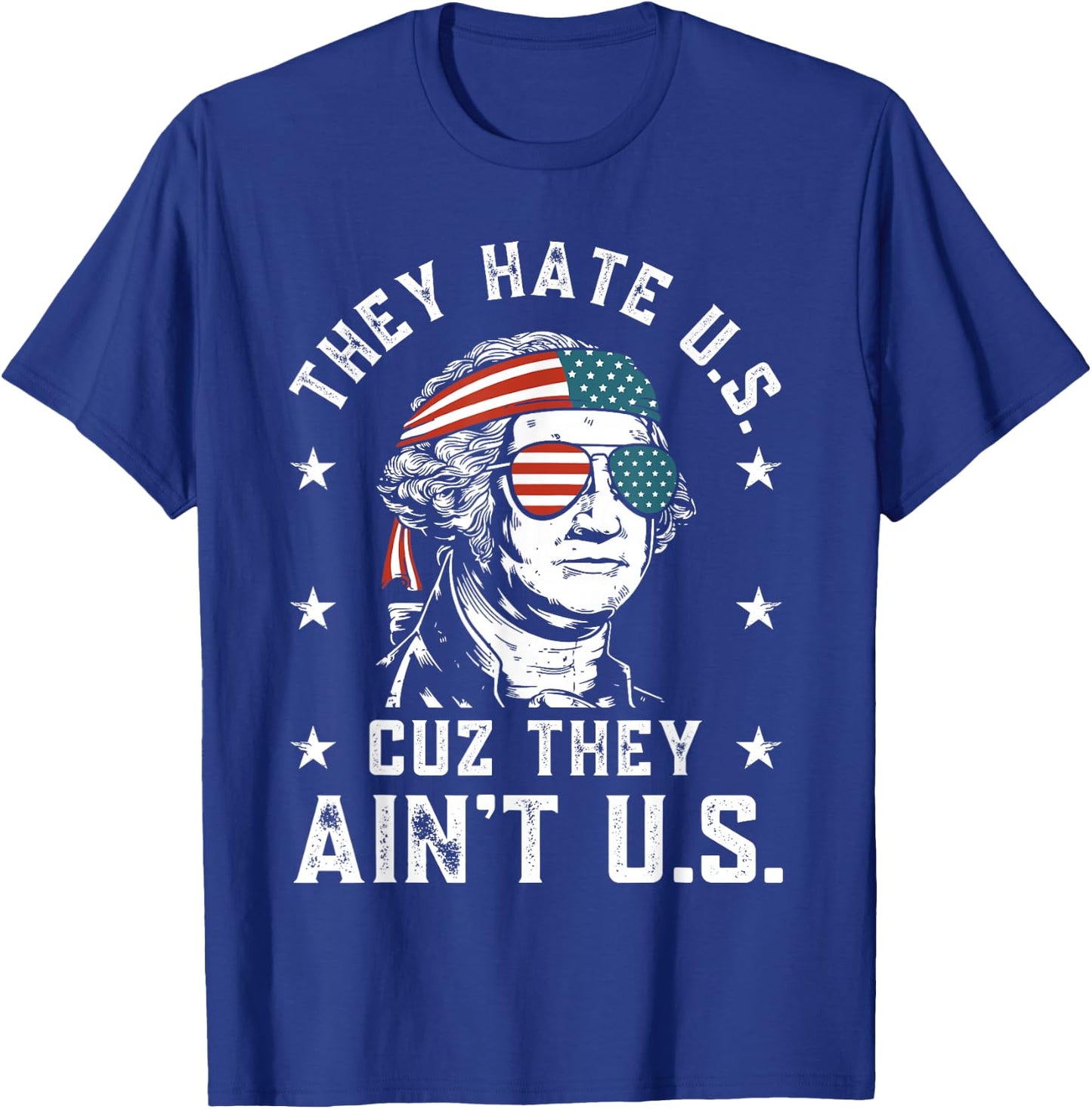 They Hate Us Cuz They Ain't Us Funny 4th of July T-Shirt - T-Shirt | Royal