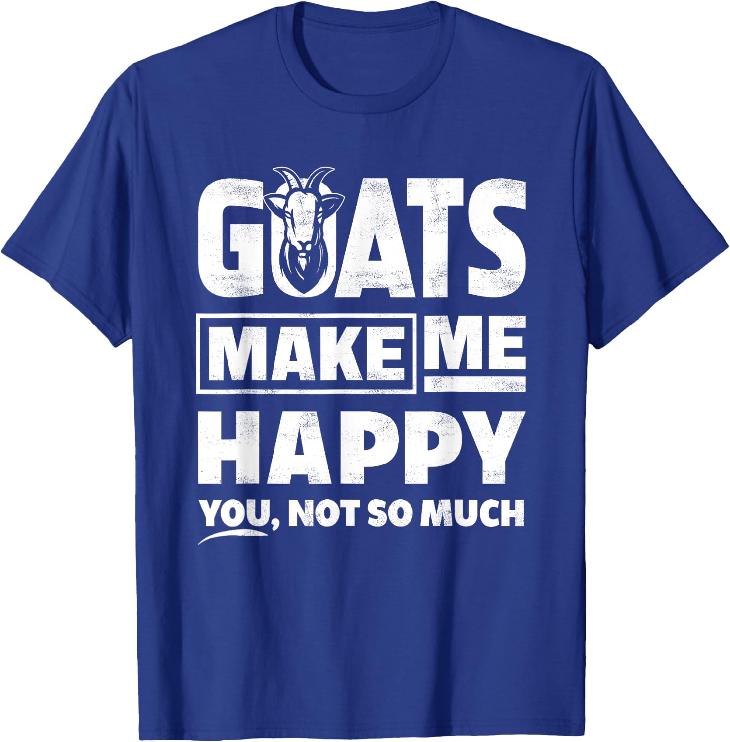Goats Make Me Happy You Not So Much - Funny Gift T-Shirt - T-Shirt | Royal