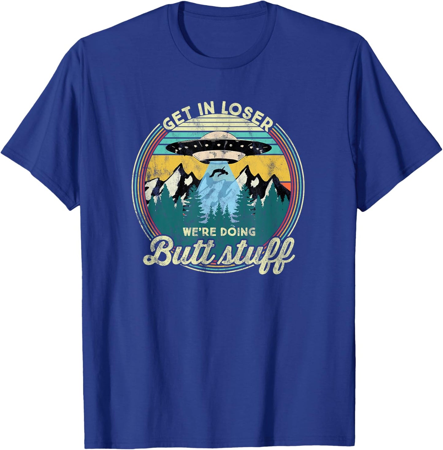 Get in loser we're doing butt stuff Alien T-Shirt - T-Shirt | Royal