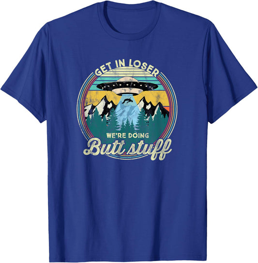 Get in loser we're doing butt stuff Alien T-Shirt - T-Shirt | Royal