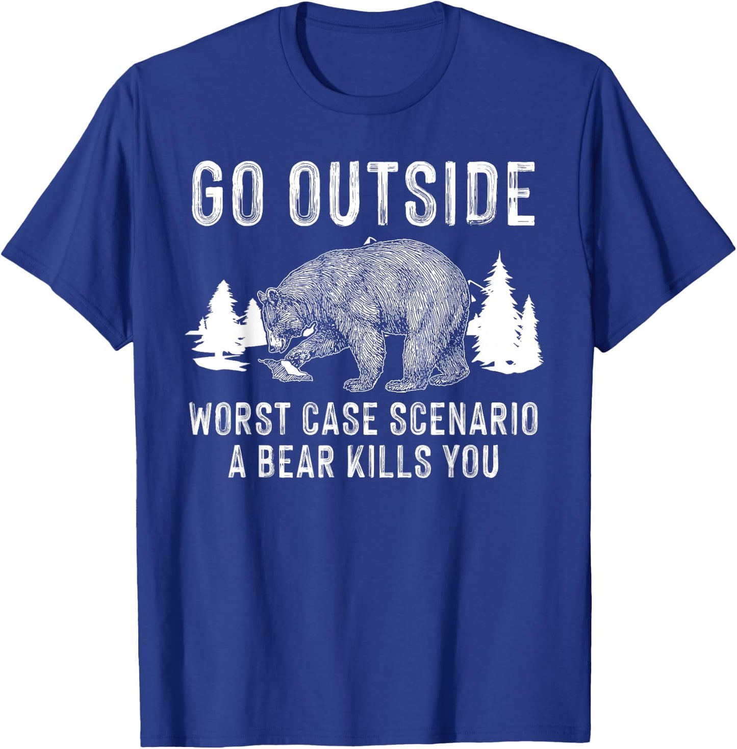 Funny Go Outside Worst Case Scenario A Bear Kills You Gift T-Shirt - T-Shirt | Royal