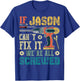 If Jason Can't Fix it We're All Screwed Funny Fathers Gift T-Shirt - T-Shirt | Royal