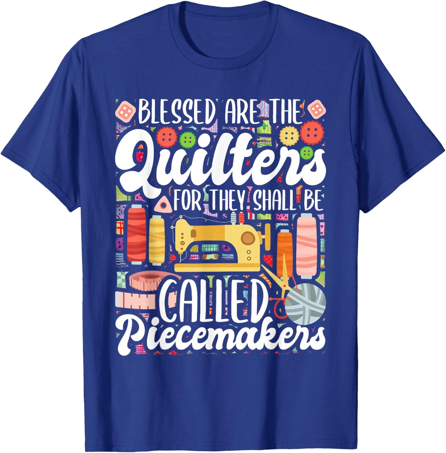 Blessed Are The Quilters - Sewing Quilting Sewer Needlework T-Shirt - T-Shirt | Royal