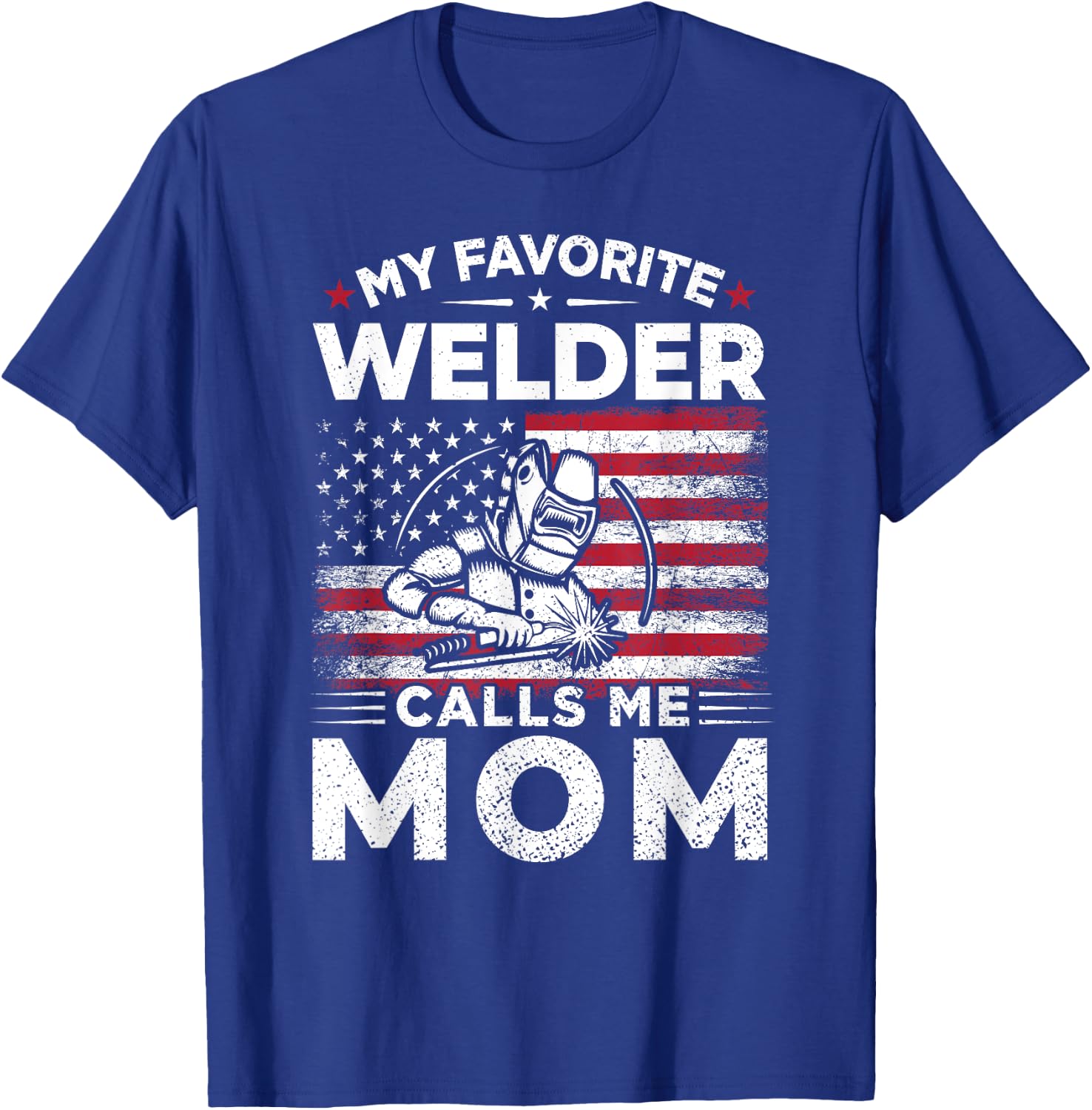 My Favorite Welder Calls Me Mom American Flag Mom Gift T-Shirt - T-Shirt | Royal