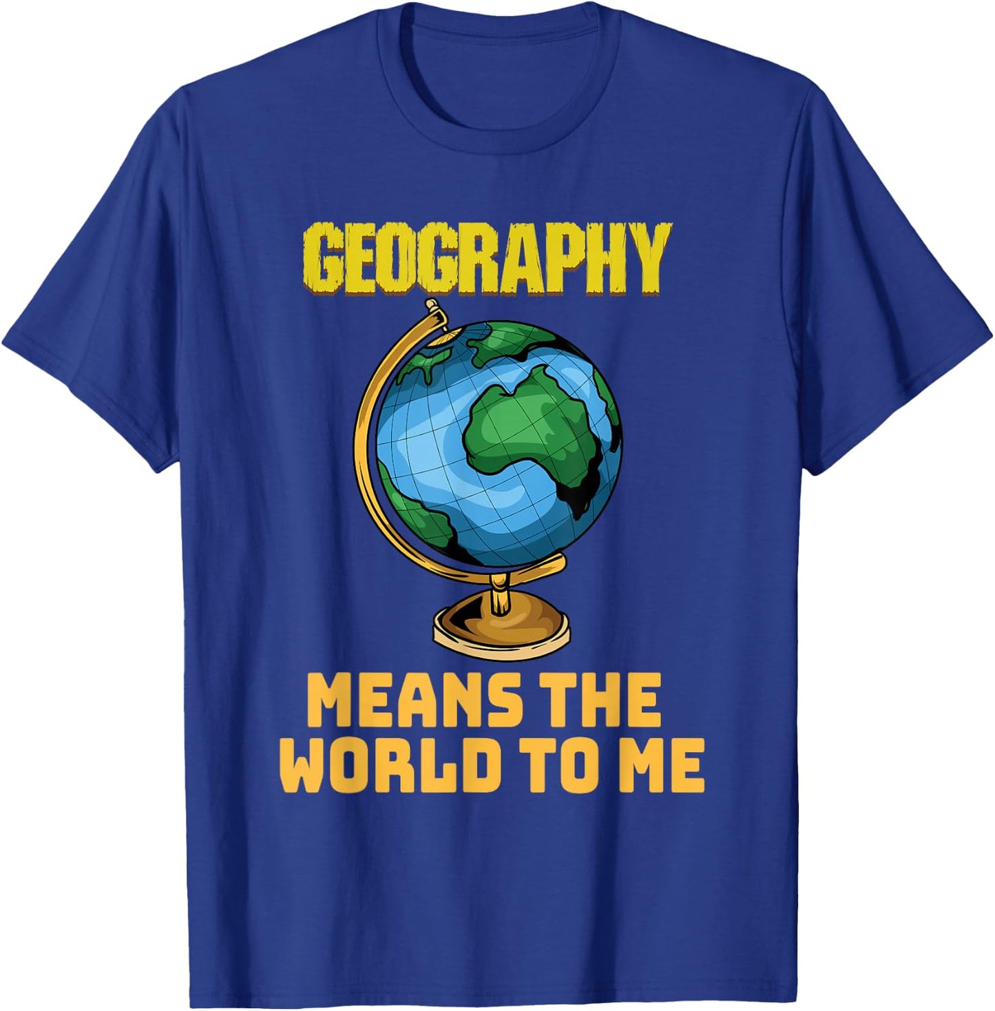 Funny Geography Phrase - Geography - Geography T-Shirt - T-Shirt | Royal